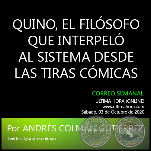  QUINO, EL FILÓSOFO QUE INTERPELÓ AL SISTEMA DESDE LAS TIRAS CÓMICAS - Por ANDRÉS COLMÁN GUTIÉRREZ - Sábado, 03 de Octubre de 2020